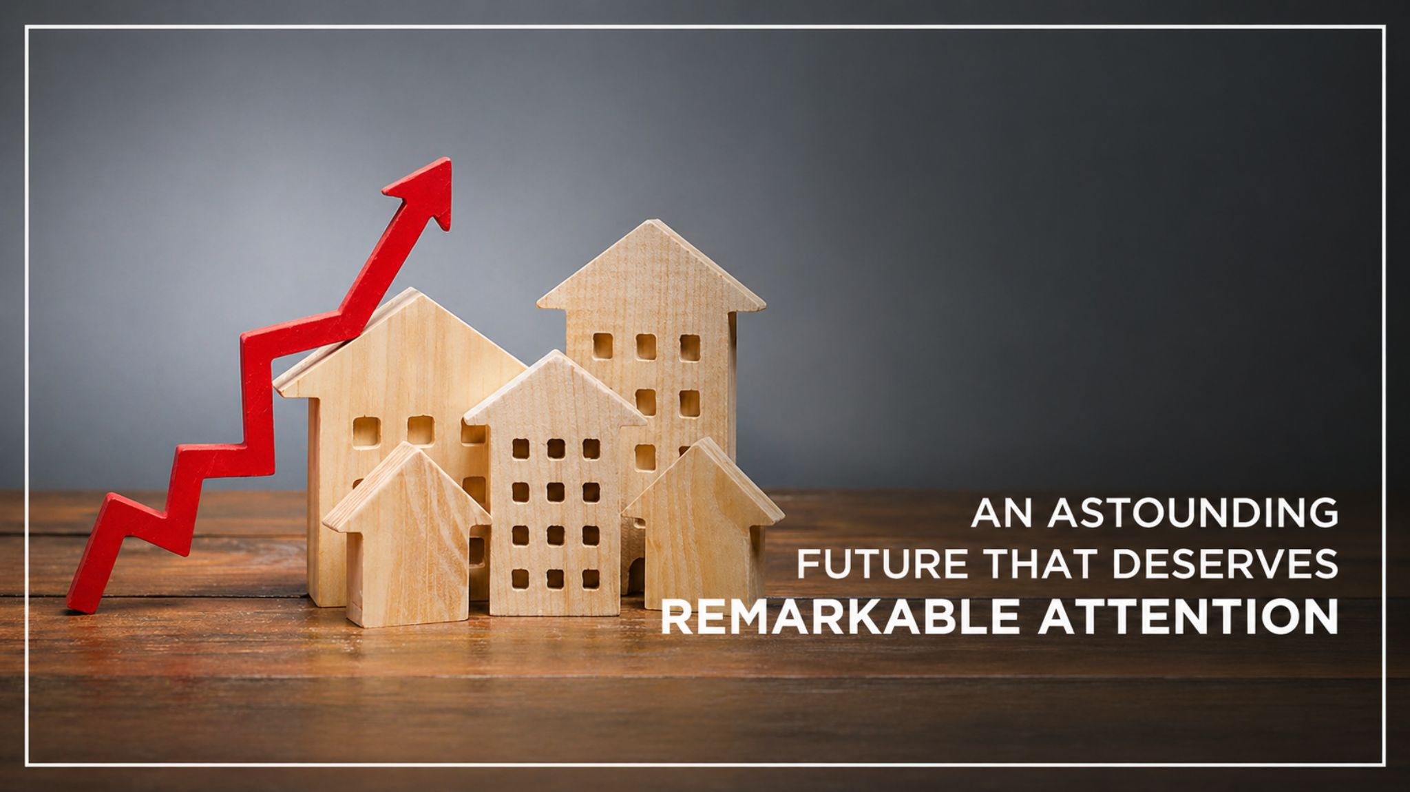 An Astounding Future that Deserves Remarkable Attention