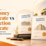 Occupancy Certificate vs Completion Certificate – Key Differences Explained